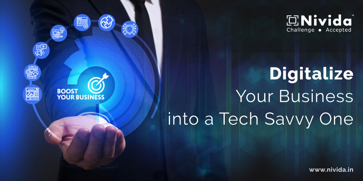 Digitalize Your Business into a Tech Savvy One, Now!