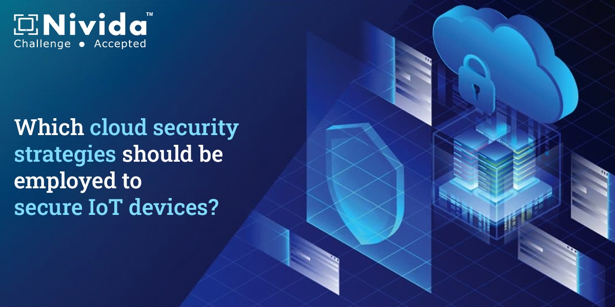 Which cloud security strategies should be employed to secure IoT devices?