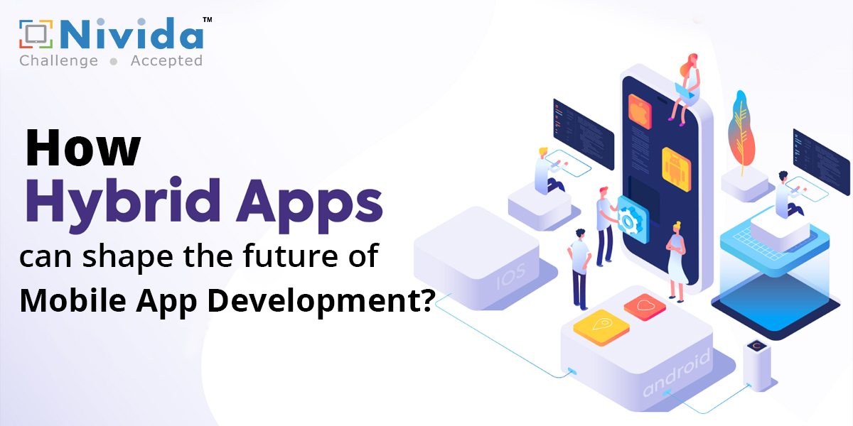 How Hybrid Apps can shape the future of Mobile App Development?