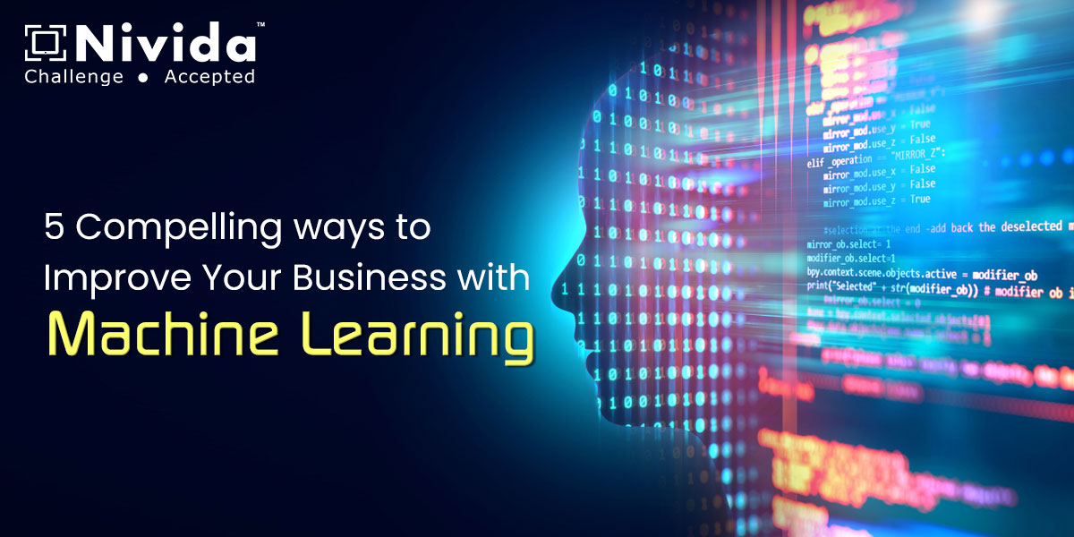 5 Compelling ways to Improve Your Business with Machine Learning
