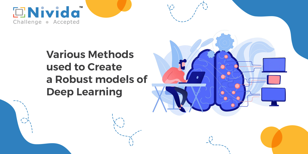 Various Methods used to Create Robust models of Deep Learning