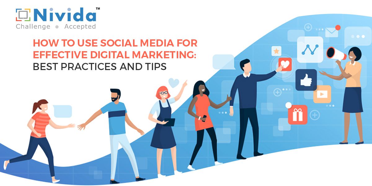 How to Use Social Media for Effective Digital Marketing: Best Practices and Tips