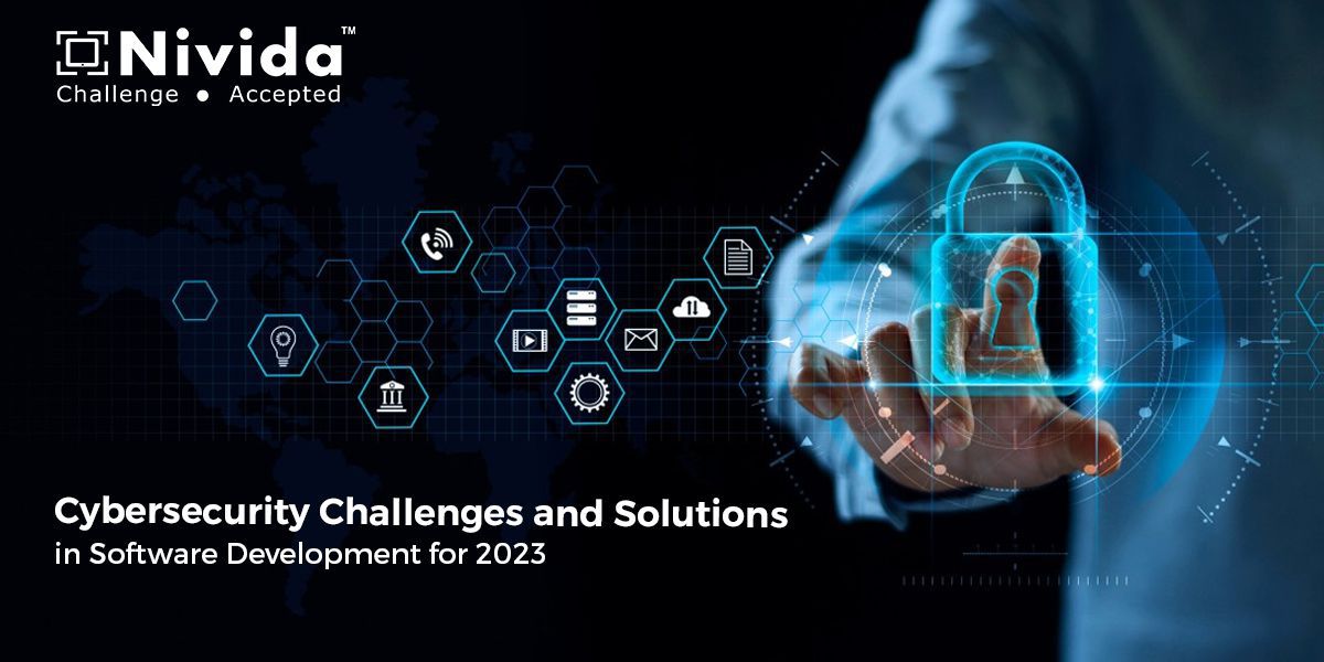 Cybersecurity Challenges and Solutions in Software Development for 2023