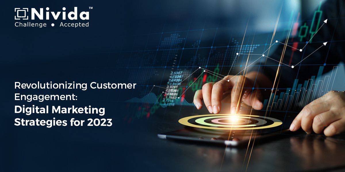 Revolutionizing Customer Engagement: Digital Marketing Strategies for 2023