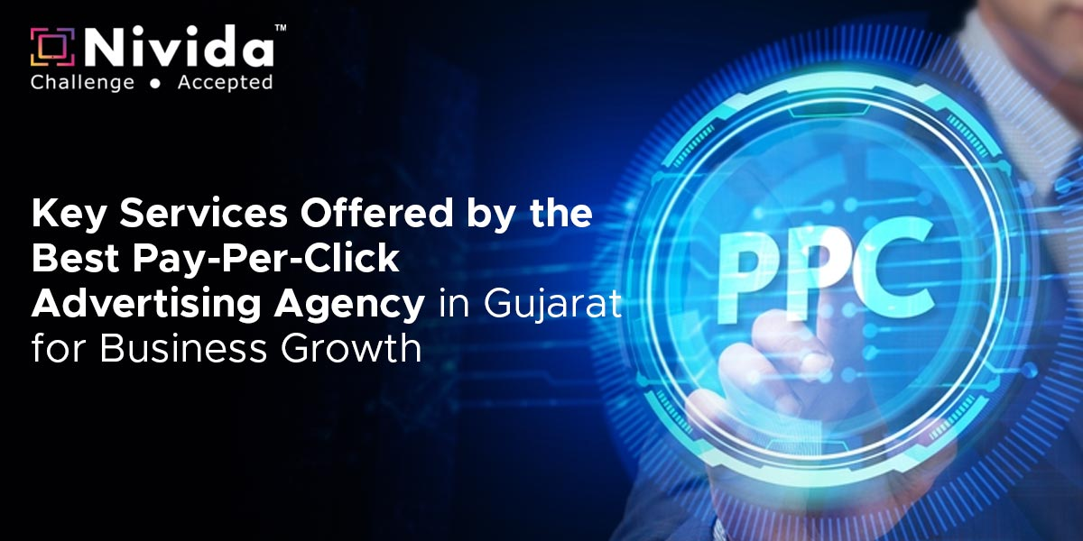 Key Services Offered by the Best Pay-Per-Click Advertising Agency in Gujarat for Business Growth